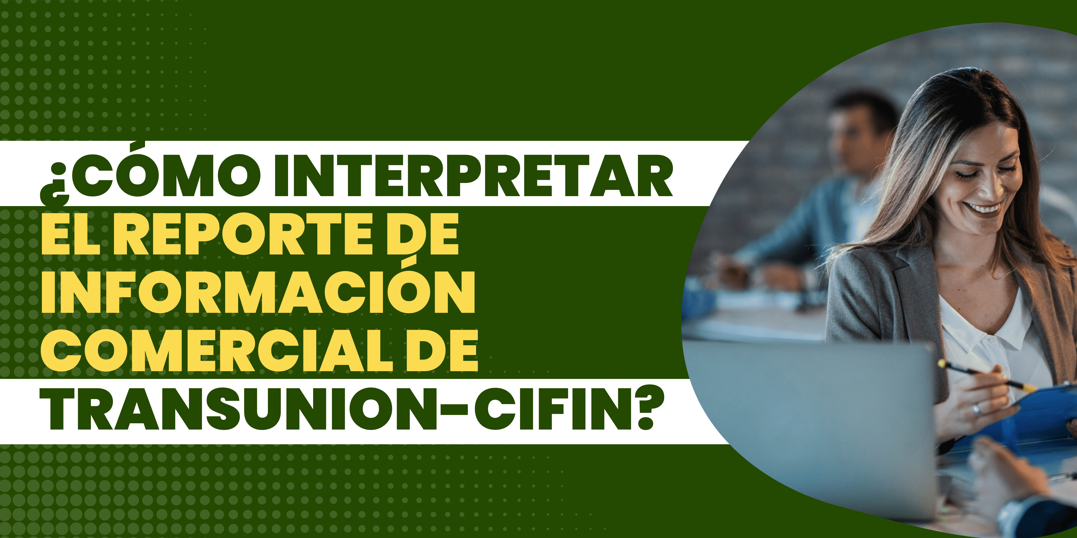 ¿Cómo Interpretar Una Consulta A TransUnion? | Biru